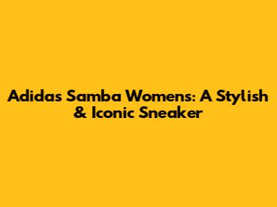 Adidas Samba Women's: A Stylish & Iconic Sneaker