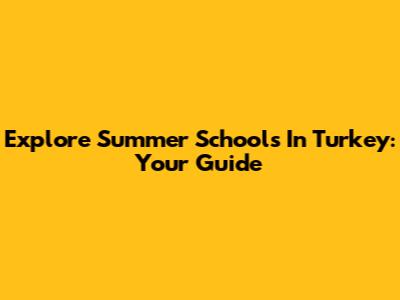 Explore Summer Schools In Turkey: Your Guide