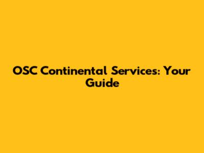 OSC Continental Services: Your Guide