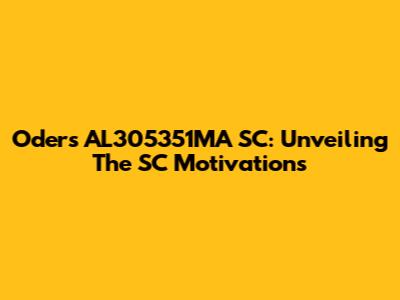 Oder's AL305351MA SC: Unveiling The SC Motivations