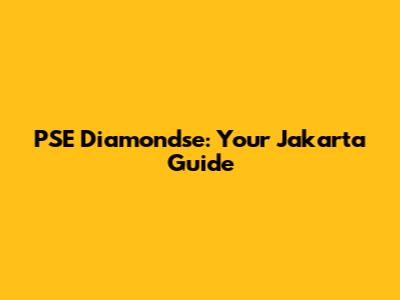 PSE Diamondse: Your Jakarta Guide