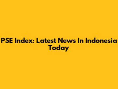 PSE Index: Latest News In Indonesia Today