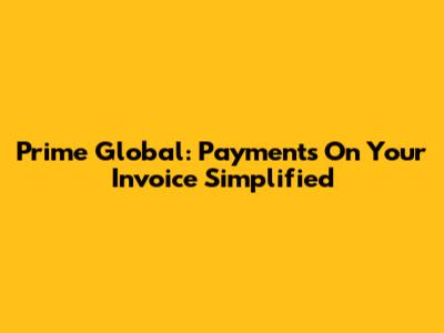 Prime Global: Payments On Your Invoice Simplified