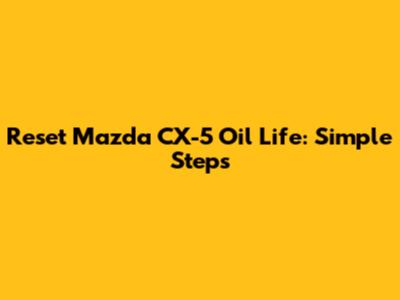 Reset Mazda CX-5 Oil Life: Simple Steps