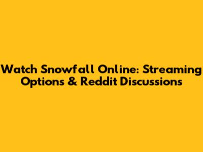 Watch Snowfall Online: Streaming Options & Reddit Discussions